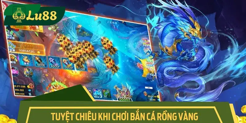 Tuyệt chiêu cao thủ săn thưởng lớn tại bắn cá rồng vàng
