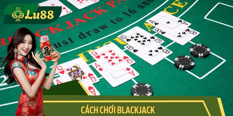 Cách chơi Blackjack - Bí Kíp Vàng Để Chiến Thắng